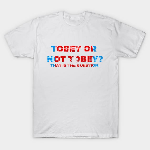 Tobey Or Not Tobey T-Shirt by Arlinep